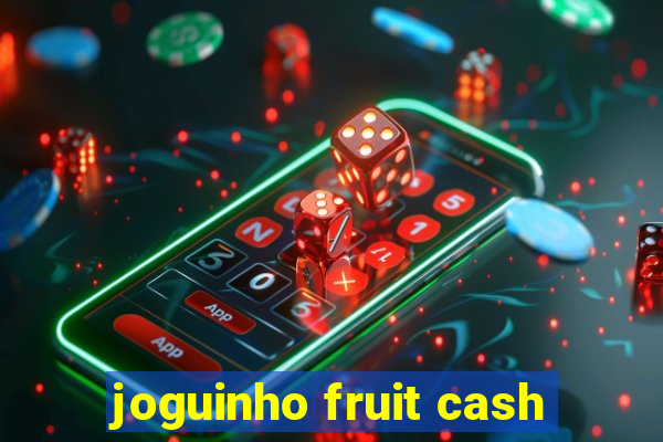 joguinho fruit cash